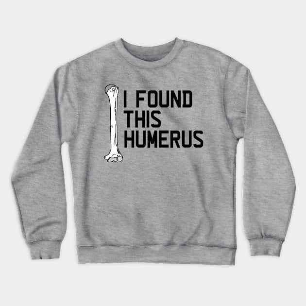 I Found This Humerus Crewneck Sweatshirt by TVmovies